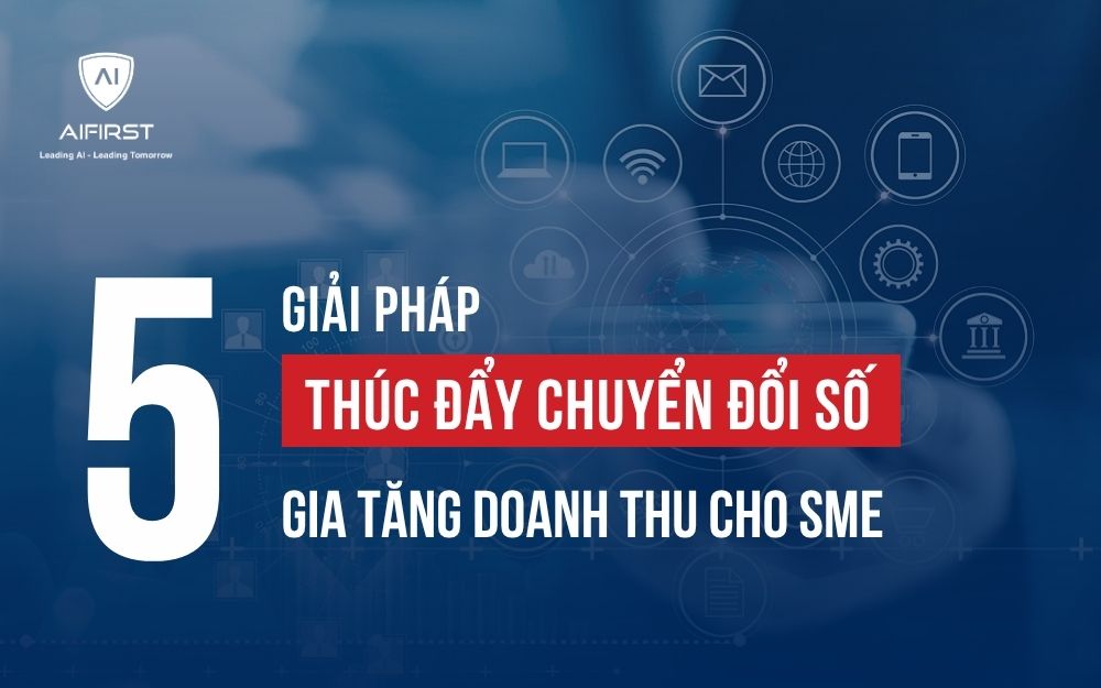 5 GIẢI PHÁP THÚC ĐẨY CHUYỂN ĐỔI SỐ GIA TĂNG DOANH THU CHO SME